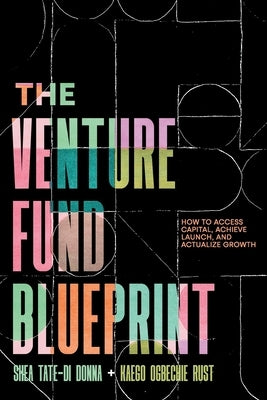 The Venture Fund Blueprint: How to Access Capital, Achieve Launch, and Actualize Growth by Donna, Shea Tate-Di