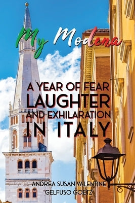 My Modena: A Year of Fear, Laughter, and Exhilaration in Italy by Susan Valentine Gelfuso Goetz, Andrea