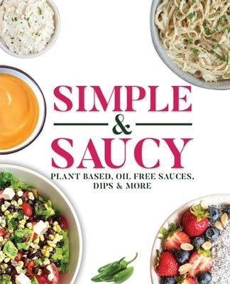 Simple & Saucy: Plant Based, Oil Free Sauces, Dips & More by Davis, Melanie