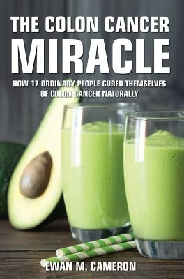 The Colon Cancer Miracle by Cameron, Ewan M.