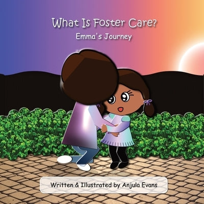 What Is Foster Care?: Emma's Journey by Evans, Anjula