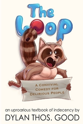 The Loop: A Convivial Comedy for Delirious People by Good, Dylan Thos