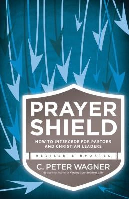 Prayer Shield: How to Intercede for Pastors and Christian Leaders by Wagner, C. Peter