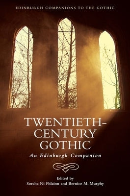 Twentieth-Century Gothic: An Edinburgh Companion by Ni Fhlainn, Sorcha