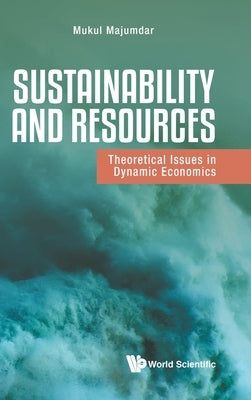 Sustainability and Resources: Theoretical Issues in Dynamic Economics by Majumdar, Mukul