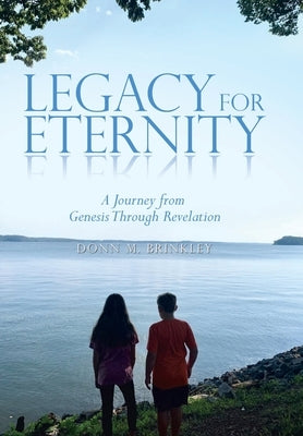 Legacy for Eternity: A Journey from Genesis Through Revelation by Brinkley, Donn M.