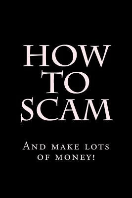 How To Scam: And make lots of money! by Hustler