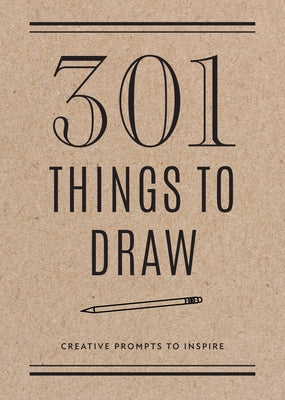 301 Things to Draw - Second Edition: Creative Prompts to Inspire by Editors of Chartwell Books