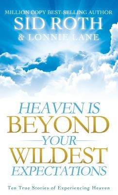 Heaven Is Beyond Your Wildest Expectations by Roth, Sid