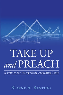 Take Up and Preach by Banting, Blayne A.