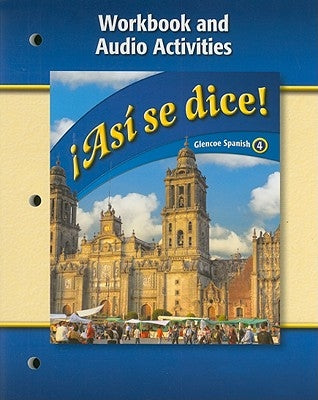 Asi Se Dice!: Workbook And Audio Activities by McGraw-Hill/Glencoe