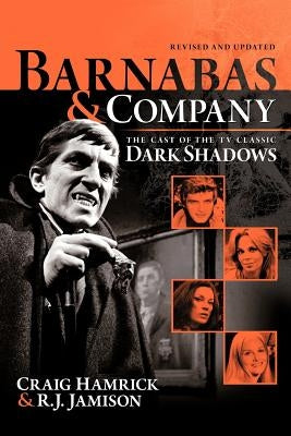 Barnabas & Company: The Cast of the TV Classic Dark Shadows by Hamrick, Craig