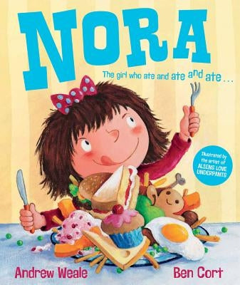 Nora: The Girl Who Ate and Ate and Ate by Weale, Andrew