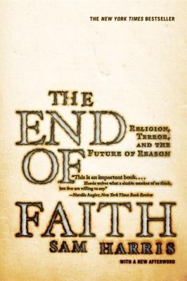 The End of Faith: Religion, Terror, and the Future of Reason by Harris, Sam