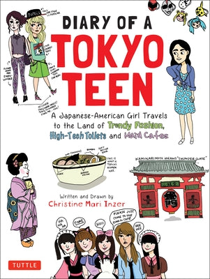 Diary of a Tokyo Teen: A Japanese-American Girl Travels to the Land of Trendy Fashion, High-Tech Toilets and Maid Cafes by Inzer, Christine Mari