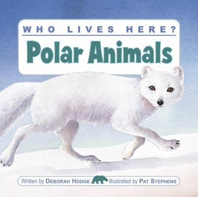 Who Lives Here? Polar Animals by Hodge, Deborah