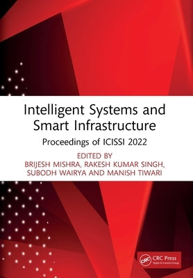 Intelligent Systems and Smart Infrastructure: Proceedings of Icissi 2022 by Mishra, Brijesh