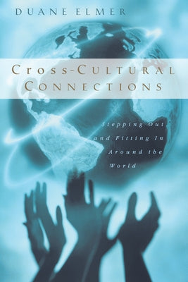 Cross-Cultural Connections: Stepping Out and Fitting in Around the World by Elmer, Duane