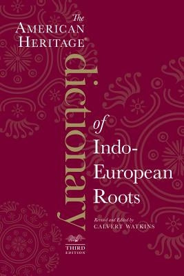 The American Heritage Dictionary of Indo-European Roots by Watkins, Calvert