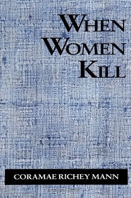 When Women Kill by Mann, Coramae Richey