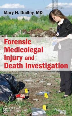 Forensic Medicolegal Injury and Death Investigation by Dudley, Mary H.