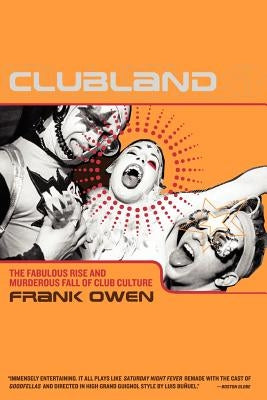 Clubland: The Fabulous Rise and Murderous Fall of Club Culture by Owen, Frank