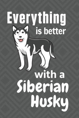 Everything is better with a Siberian Husky: For Siberian Husky Dog Fans by Press, Wowpooch