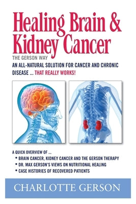 Healing Brain and Kidney Cancer - The Gerson Way by Gerson, Charlotte
