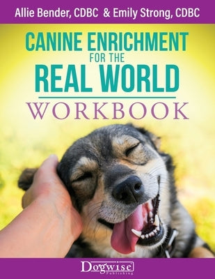 Canine Enrichment for the Real World Workbook by Bender, Allie