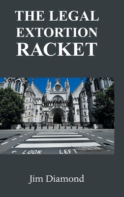 The Legal Extortion Racket by Diamond, Jim