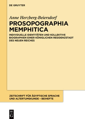 Prosopographia Memphitica: Individuelle Identitäten Und Kollektive Biographien Einer Königlichen Residenzstadt Des Neuen Reichs by Herzberg-Beiersdorf, Anne