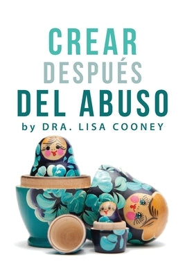 Crear Después del Abuso (Spanish) by Cooney, Lisa