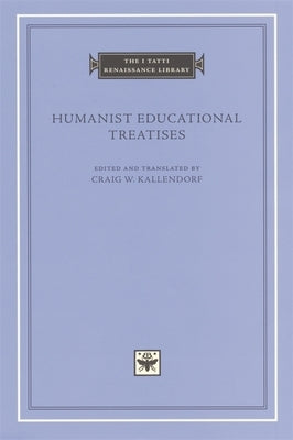 Humanist Educational Treatises by Kallendorf, Craig W.