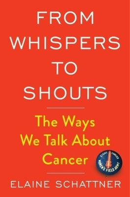 From Whispers to Shouts: The Ways We Talk about Cancer by Schattner, Elaine