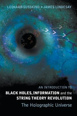 Introduction to Black Holes, Information and the String Theory Revolution, An: The Holographic Universe by Susskind, Leonard