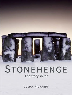 Stonehenge: The Story So Far by Richards, Julian