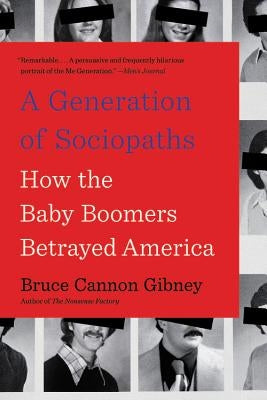 A Generation of Sociopaths: How the Baby Boomers Betrayed America by Gibney, Bruce Cannon