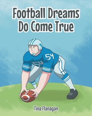 Football Dreams Do Come True by Flanagan, Tina