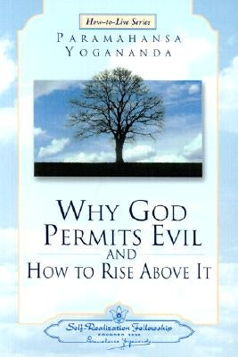 Why God Permits Evil and How to Rise Above It by Yogananda, Paramahansa