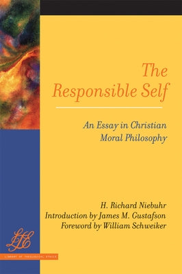 The Responsible Self: An Essay in Christian Moral Philosophy by Niebuhr, H. Richard