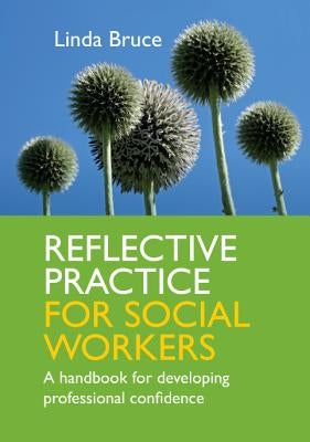 Reflective Practice for Social Workers: A Handbook for Developing Professional Confidence by Bruce, Linda