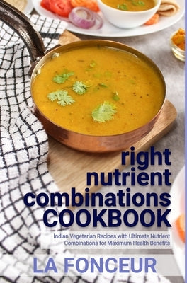 right nutrient combinations COOKBOOK (Black and White Print): Indian Vegetarian Recipes with Ultimate Nutrient Combinations by Fonceur, La