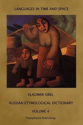 Russian Etymological Dictionary: Volume 4 by Shevoroshkin, Vitaly