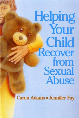 Helping Your Child Recover from Sexual Abuse by Adams, Caren