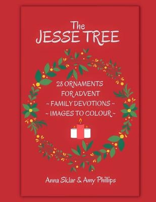 The Jesse Tree - 28 Ornaments For Advent: Family Devotions & Images To Colour by Phillips, Amy