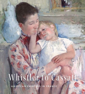Whistler to Cassatt: American Painters in France by Standring, Timothy J.