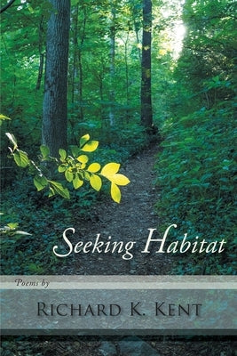 Seeking Habitat by Kent, Richard K.