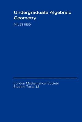 Undergraduate Algebraic Geometry by Reid, Miles