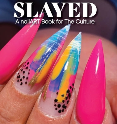 Slayed: A nailART Book for The Culture by Yancey, Robin