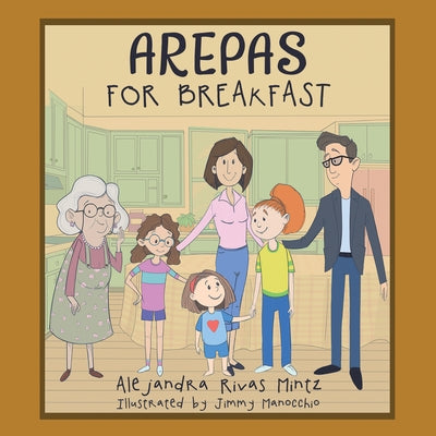 Arepas for Breakfast by Rivas-Mintz, Alejandra